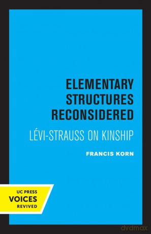 Elementary Structures Reconsidered: Levi-Strauss on Kinship - Korn [KSIĄŻKA]