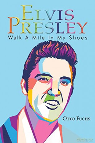 Elvis Presley: Walk A Mile In My Shoes - Otto Fuchs [KSIĄŻKA]