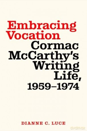 Embracing Vocation: Cormac McCarthy's Writing Life, 1959-1974 [KSIĄŻKA]