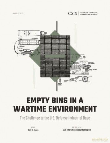 Empty Bins in a Wartime Environment: The Challenge to the U.S. Defense Industrial Base - Seth G. Jones [KSIĄŻKA]