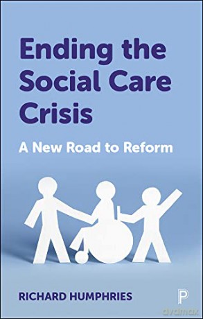 Ending the Social Care Crisis: A New Road to Reform - Richard Humphries [KSIĄŻKA]