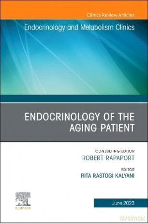 Endocrinology of the Aging Patient, An Issue of Endocrinology and Metabolism Clinics of North America - Rita Rastogi Kalyani M.D. M.H.S. [KSIĄŻKA]