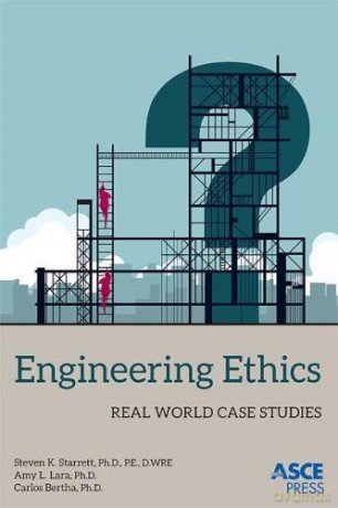 Engineering Ethics: Real World Case Studies - Steven K. Starrett [KSIĄŻKA]