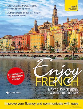 Enjoy French Intermediate to Upper Intermediate Course: Improve your fluency and communicate with ease - Mary C. Christensen [KSIĄŻKA]