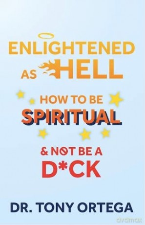 Enlightened As Hell: How To Be Spiritual And Not Be A Dick - Dr. Tony Ortega [KSIĄŻKA]