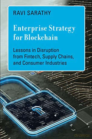 Enterprise Strategy for Blockchain: Lessons in Disruption from Fintech, Supply Chains, and Consumer Industries - Ravi Sarathy [KSIĄŻKA]