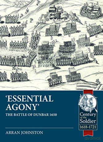 Essential Agony': The Battle of Dunbar 1650 - Arran Johnston [KSIĄŻKA]