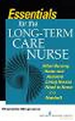 Essentials for the Long-Term Care Nurse: A Guide for Nurses in Nursing Homes and Assisted Living Settings [KSIĄŻKA]