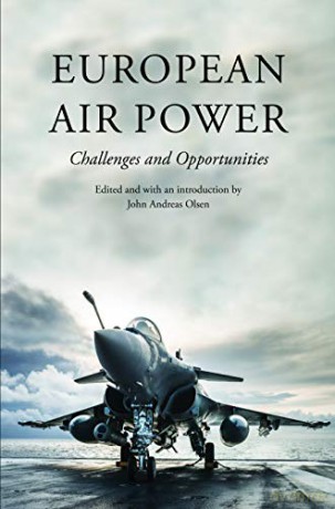 European Air Power: Challenges and Opportunities - John Andreas Olsen [KSIĄŻKA]
