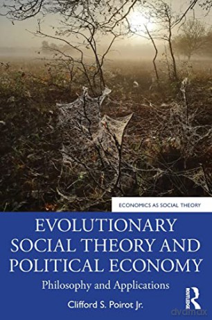 Evolutionary Social Theory and Political Economy: Philosophy and Applications - Clifford S. Poirot Jr. [KSIĄŻKA]