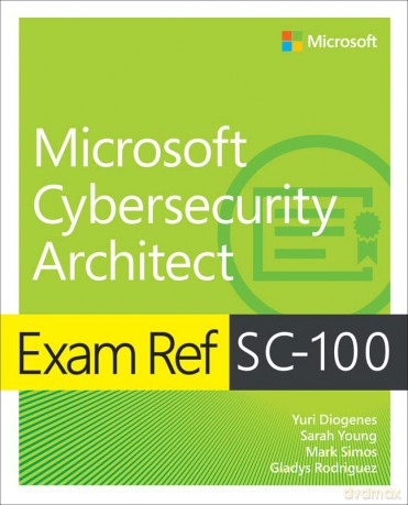 Exam Ref SC-100 Microsoft Cybersecurity Architect - Yuri Diogenes [KSIĄŻKA]