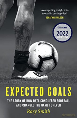 Expected Goals: The story of how data conquered football and changed the game forever - Rory Smith [KSIĄŻKA]