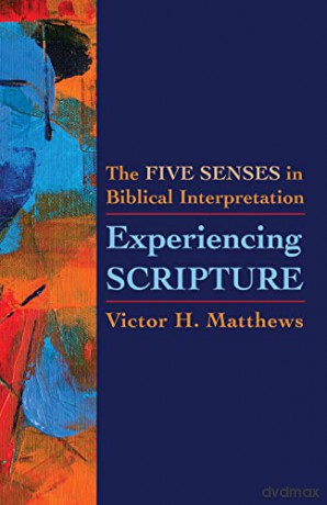 Experiencing Scripture: The Five Senses in Biblical Interpretation - Victor H. Matthews [KSIĄŻKA]