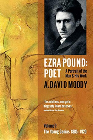 Ezra Pound: Poet: Poet: Volume I: The Young Genius 1885-1920 - A. David Moody [KSIĄŻKA]