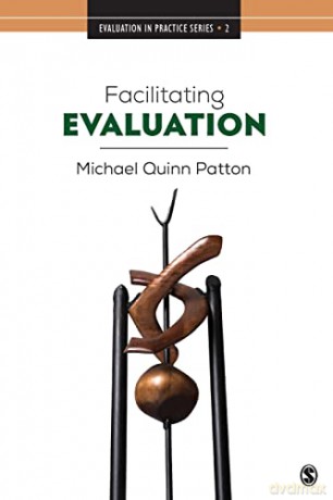 Facilitating Evaluation: Principles in Practice: 2 - Michael Quinn Patton [KSIĄŻKA]