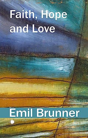 Faith, Hope and Love - Emil Brunner [KSIĄŻKA]