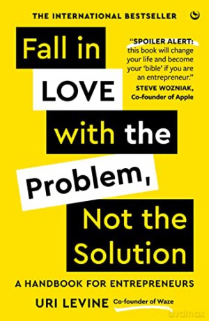 Fall in Love with the Problem, Not the Solution: A handbook for entrepreneurs - Uri Levine [KSIĄŻKA]