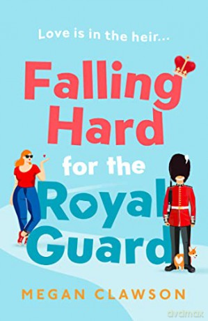 Falling Hard for the Royal Guard: TikTok made me buy it! A brand new debut rom com for anyone who loves romance and royalty, perfect reading for the summer - Megan Clawson [KSIĄŻKA]