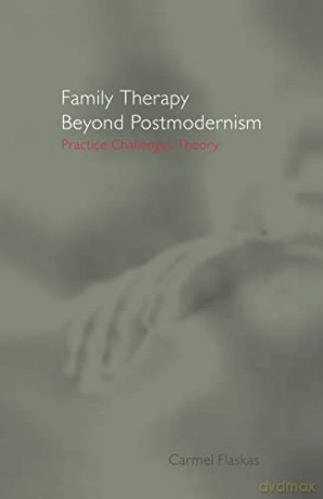 Family Therapy Beyond Postmodernism: Practice Challenges Theory - Carmel Flaskas [KSIĄŻKA]