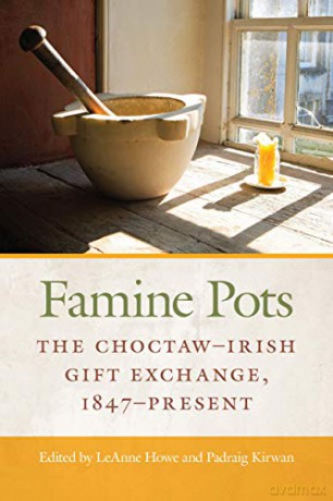 Famine Pots 2020: The Choctaw-Irish Gift Exchange, 1847-Present - Padraig Kirwan [KSIĄŻKA]