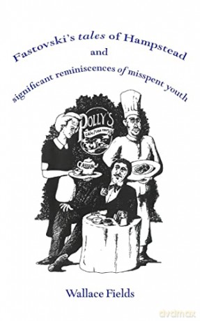 Fastovski's Tales of Hampstead: and significant reminiscences of misspent youth - Wallace Fields [KSIĄŻKA]