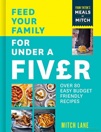 Feed Your Family for Under a Fiver: Over 80 budget-friendly, super simple recipes for the whole family from TikTok star Meals by Mitch - Mitch Lane [KSIĄŻKA]
