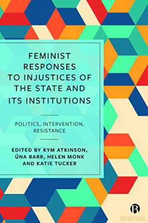 Feminist Responses to Injustices of the State and its Institutions: Politics, Intervention, Resistance - Kym Atkinson [KSIĄŻKA]