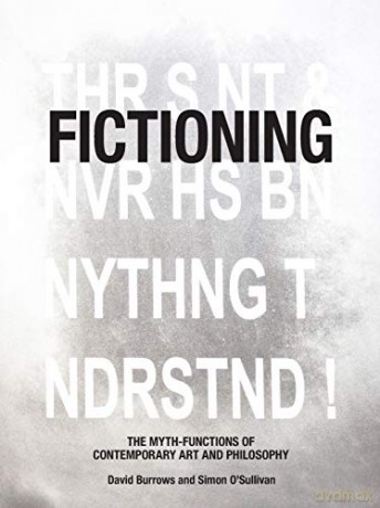 Fictioning: The Myth-Functions of Contemporary Art and Philosophy - Simon O'Sullivan [KSIĄŻKA]