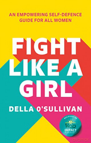 Fight Like a Girl: An empowering self-defence guide for all women - Della O'Sullivan [KSIĄŻKA]