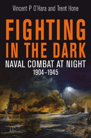 Fighting in the Dark: Naval Combat at Night, 1904-1945 - Trent Hone [KSIĄŻKA]