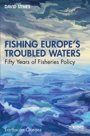 Fishing Europe's Troubled Waters: Fifty Years of Fisheries Policy - David Symes [KSIĄŻKA]
