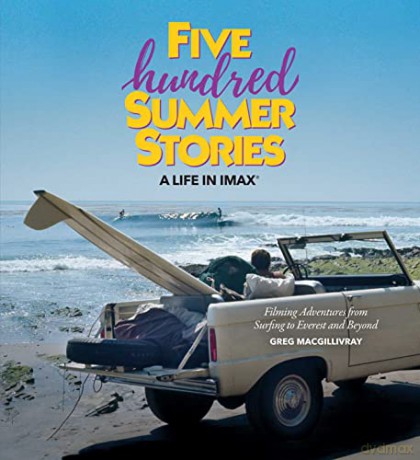 Five Hundred Summer Stories: A Life in Imax(r) - Greg Macgillivray [KSIĄŻKA]