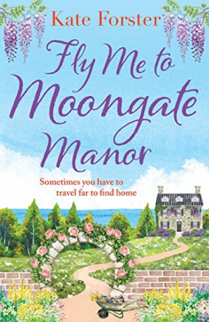 Fly Me to Moongate Manor: The BRAND NEW feel-good romantic escapist read from Kate Forster for Summer 2023! - Kate Forster [KSIĄŻKA]