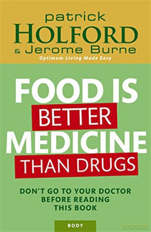 Food Is Better Medicine Than Drugs: Your Prescription for Drug-free Health: Don't go to your doctor before reading this book - Patrick Holford [KSIĄŻKA]