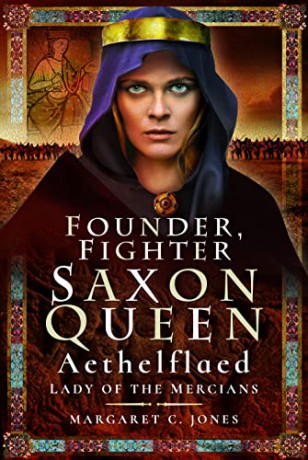Founder, Fighter, Saxon Queen: Aethelflaed, Lady of the Mercians - Margaret C. Jones [KSIĄŻKA]