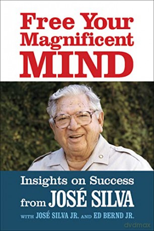 Free Your Magnificent Mind: Insights on Success - Jose Silva [KSIĄŻKA]