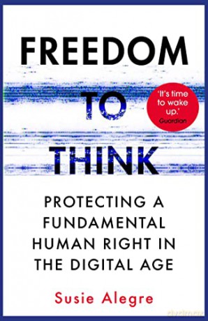 Freedom to Think: Protecting a Fundamental Human Right in the Digital Age - Susie Alegre [KSIĄŻKA]