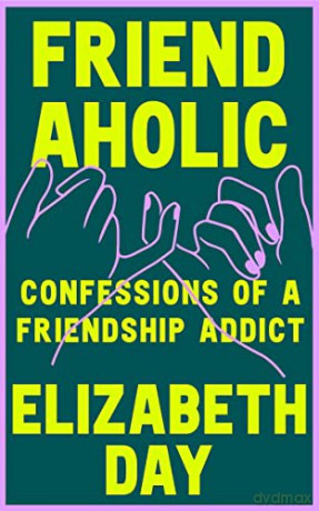 Friendaholic: Confessions of a Friendship Addict - Elizabeth Day [KSIĄŻKA]