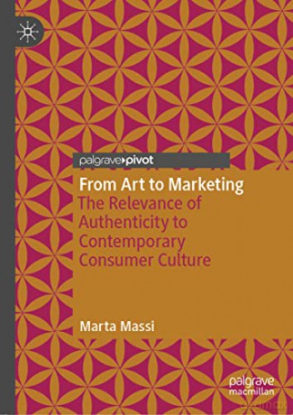 From Art to Marketing: The Relevance of Authenticity to Contemporary Consumer Culture - Marta Massi [KSIĄŻKA]