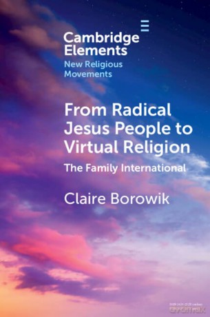 From Radical Jesus People to Virtual Religion: The Family International - Claire Borowik [KSIĄŻKA]