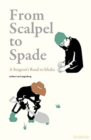 From Scalpel to Spade: A Surgeon's Road to Ithaka - Dr. Arthur van Langenberg [KSIĄŻKA]