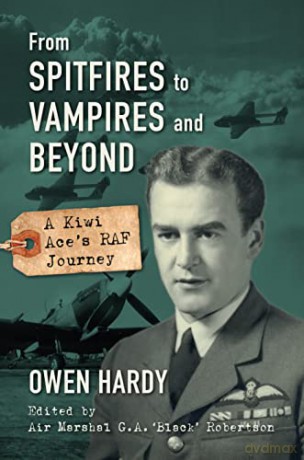From Spitfires to Vampires and Beyond: A Kiwi Ace's RAF Journey - Owen Hardy [KSIĄŻKA]