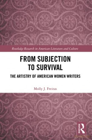 From Subjection to Survival: The Artistry of American Women Writers - Molly J. Freitas [KSIĄŻKA]