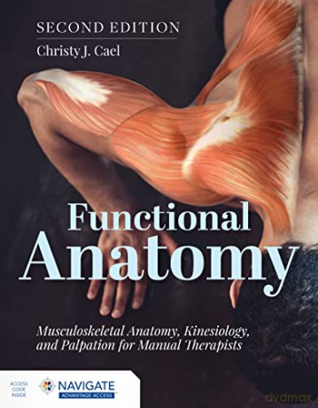 Functional Anatomy: Musculoskeletal Anatomy, Kinesiology, and Palpation for Manual Therapists - Christy Cael [KSIĄŻKA]