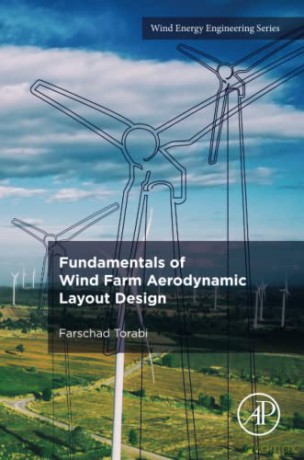 Fundamentals of Wind Farm Aerodynamic Layout Design - Farschad Torabi [KSIĄŻKA]
