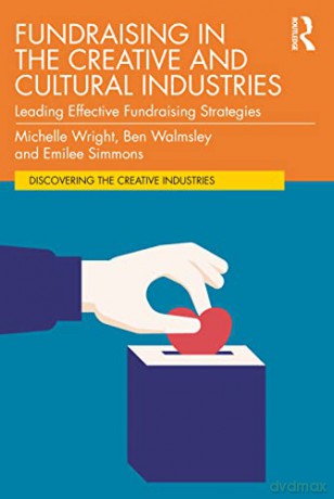 Fundraising in the Creative and Cultural Industries: Leading Effective Fundraising Strategies - Emilee Simmons [KSIĄŻKA]