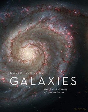Galaxies: The Origins and Destiny of Our Universe - Govert Schilling [KSIĄŻKA]