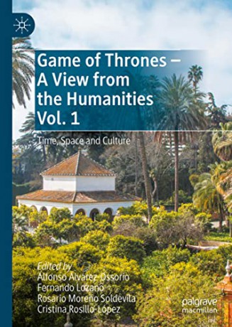Game of Thrones - A View from the Humanities Vol. 1: Time, Space and Culture - Alfonso Álvarez-Ossorio [KSIĄŻKA]