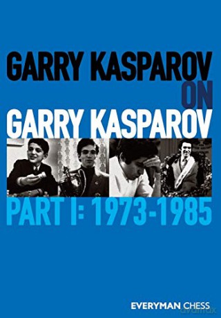 Garry Kasparov on Garry Kasparov, Part 1: 1973-1985 - Garry Kasparov [KSIĄŻKA]
