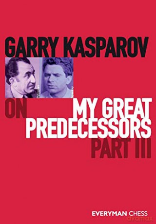 Garry Kasparov on My Great Predecessors, Part Three: Part 3 - Garry Kasparov [KSIĄŻKA]